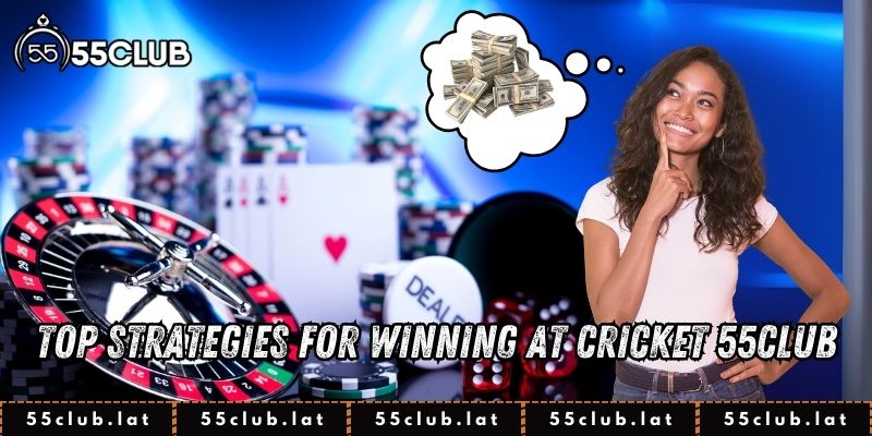 Top Strategies for Winning at Cricket 55Club