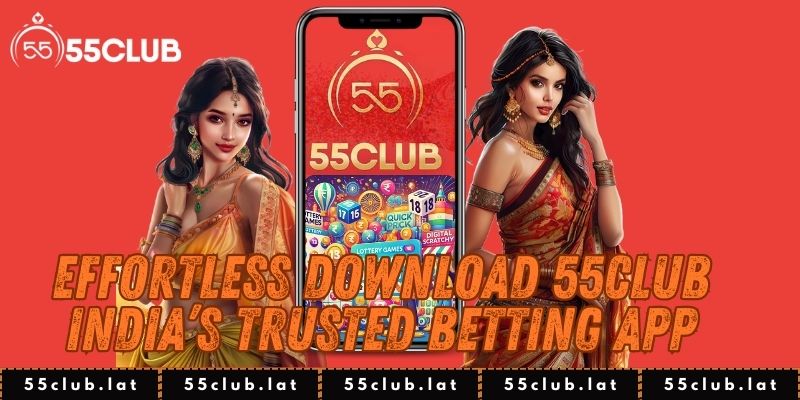 Effortless Download 55Club – India’s Trusted Betting App