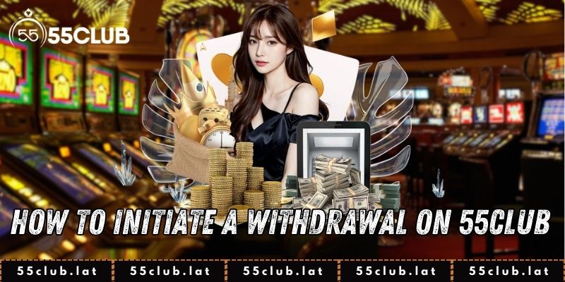 How to Initiate a Withdrawal on 55Club